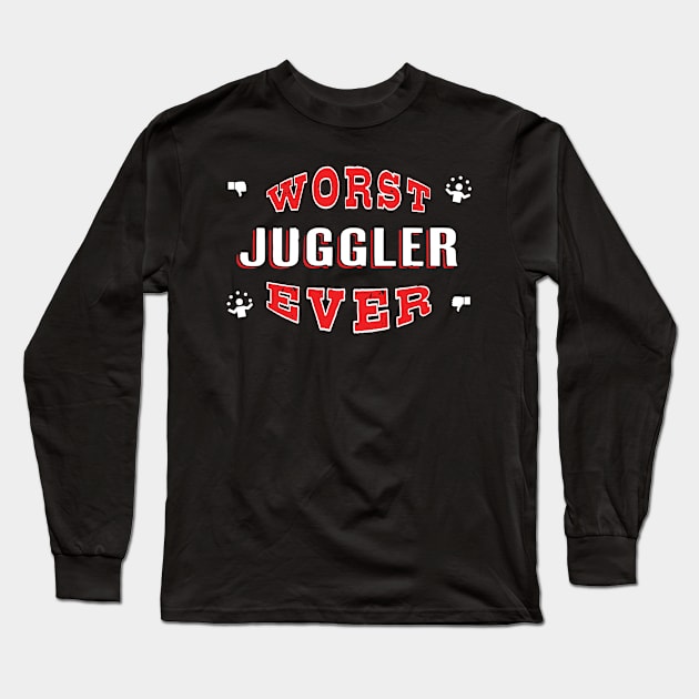 Worst Juggler Ever - Funny gift for Juggling Lovers Long Sleeve T-Shirt by BuzzBenson